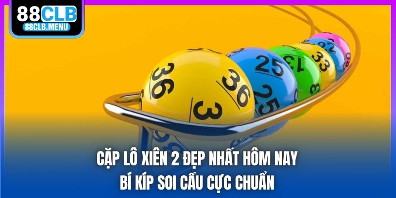 Cặp Lô Xiên 2 Đẹp Nhất Hôm Nay