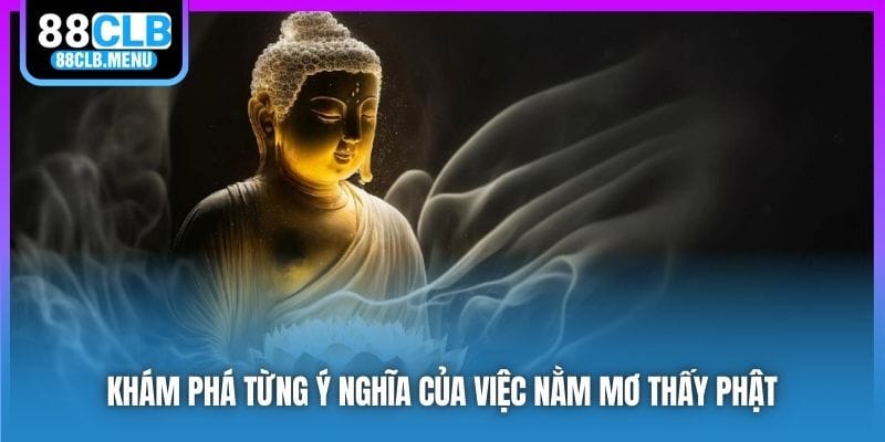 Khám phá từng ý nghĩa của việc nằm mơ thấy Phật