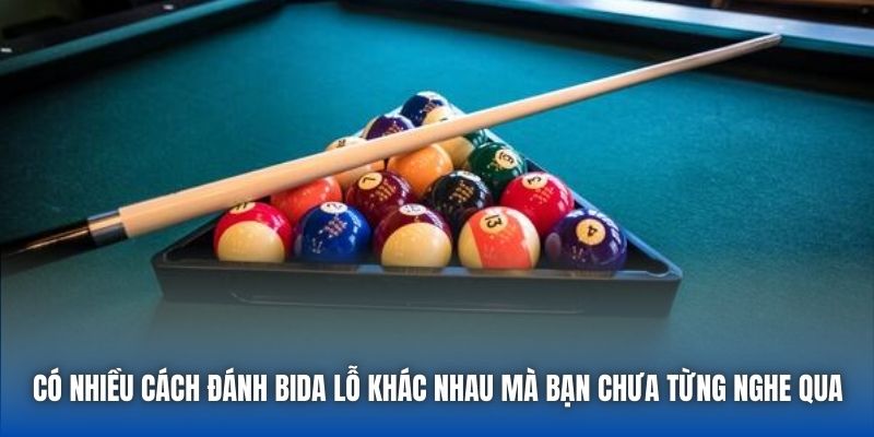 Có nhiều cách đánh bida lỗ khác nhau mà bạn chưa từng nghe qua