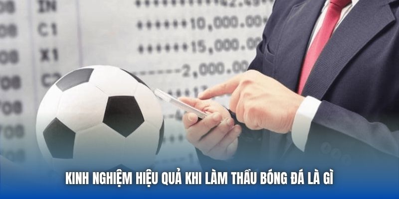 Kinh nghiệm hiệu quả khi làm thầu bóng đá là gì